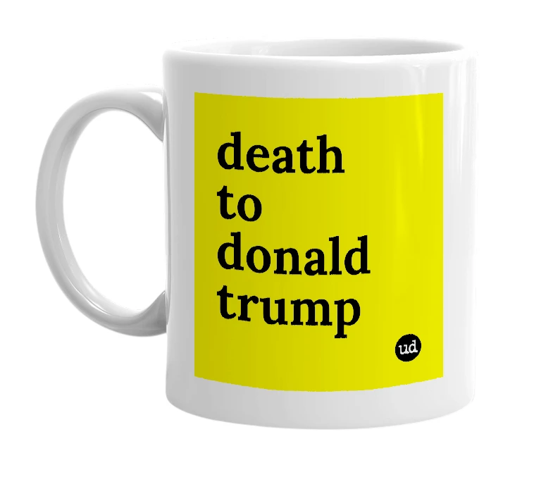 White mug with 'death to donald trump' in bold black letters