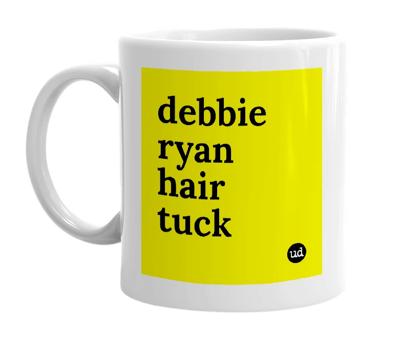White mug with 'debbie ryan hair tuck' in bold black letters