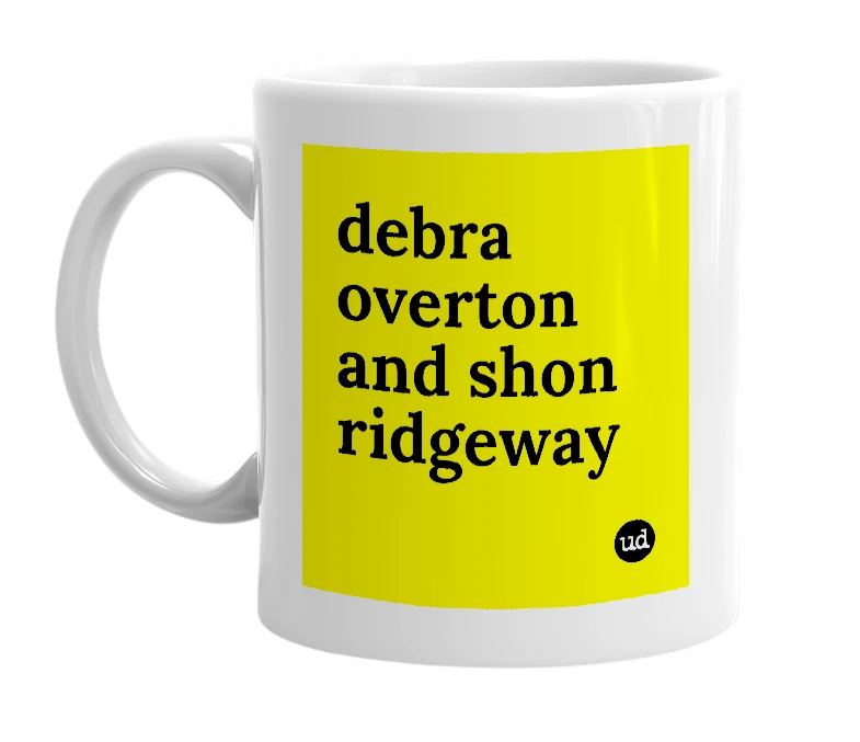 White mug with 'debra overton and shon ridgeway' in bold black letters