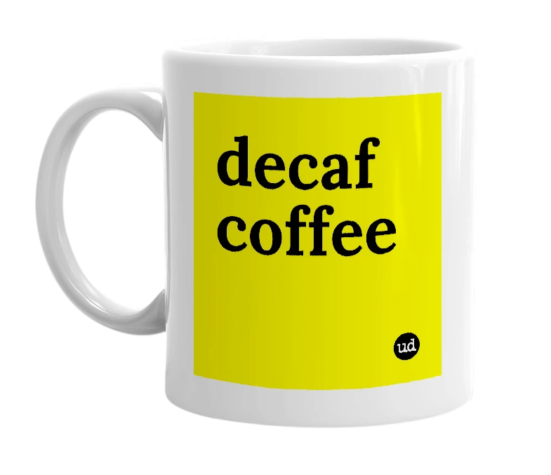 White mug with 'decaf coffee' in bold black letters