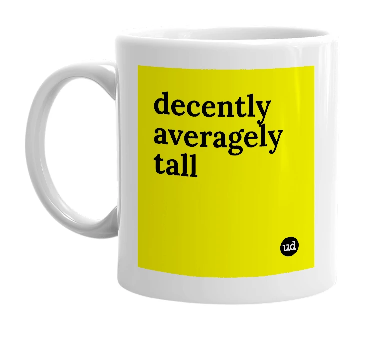 White mug with 'decently averagely tall' in bold black letters