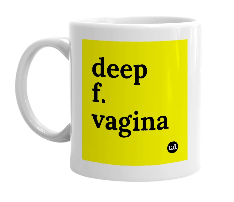White mug with 'deep f. vagina' in bold black letters