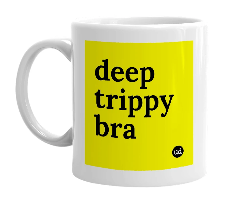 White mug with 'deep trippy bra' in bold black letters