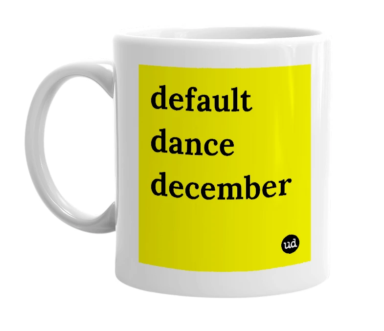White mug with 'default dance december' in bold black letters