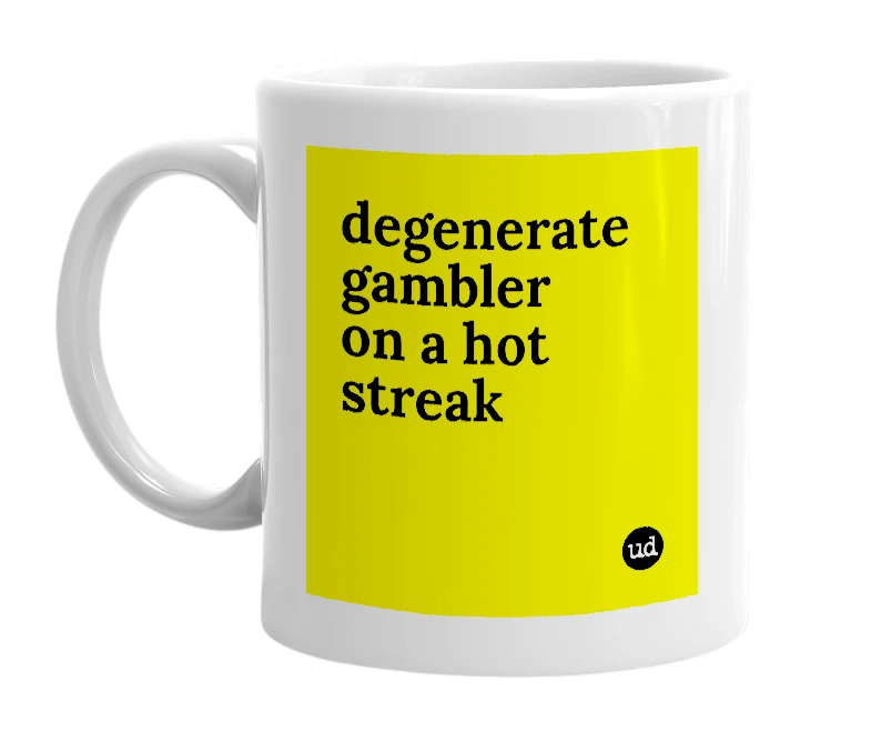 White mug with 'degenerate gambler on a hot streak' in bold black letters