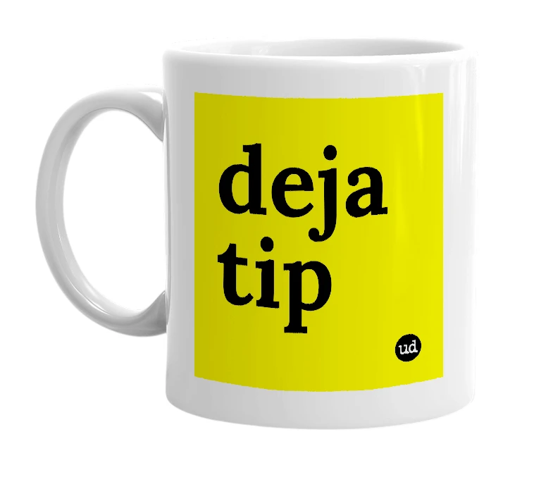 White mug with 'deja tip' in bold black letters