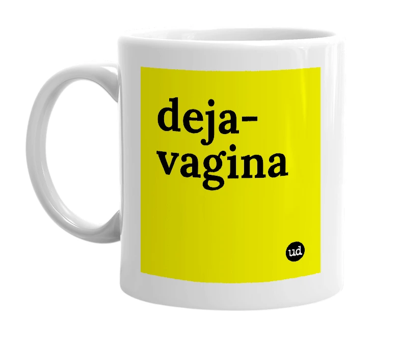 White mug with 'deja-vagina' in bold black letters