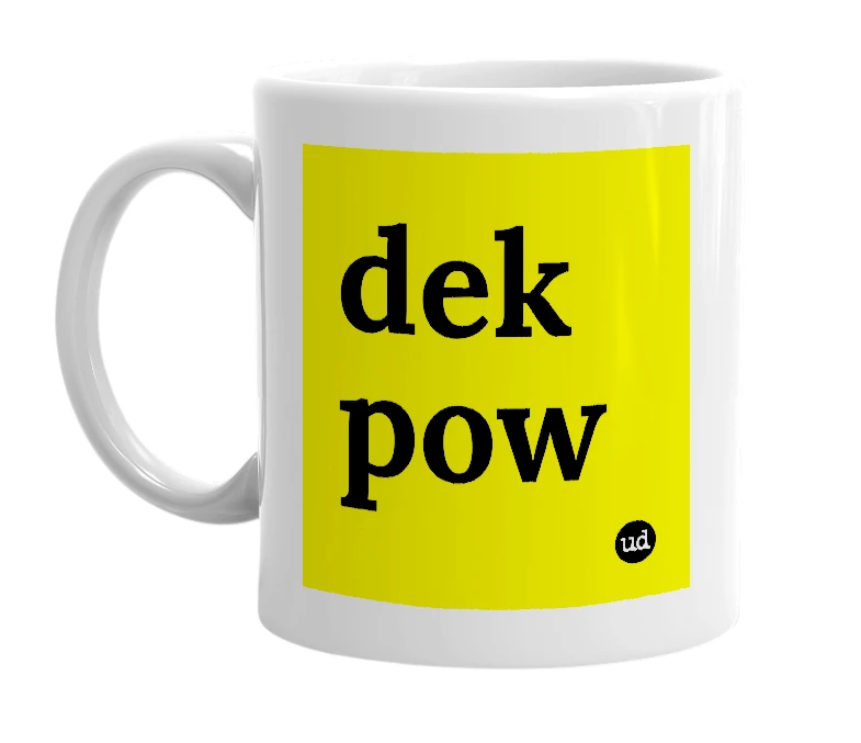 White mug with 'dek pow' in bold black letters