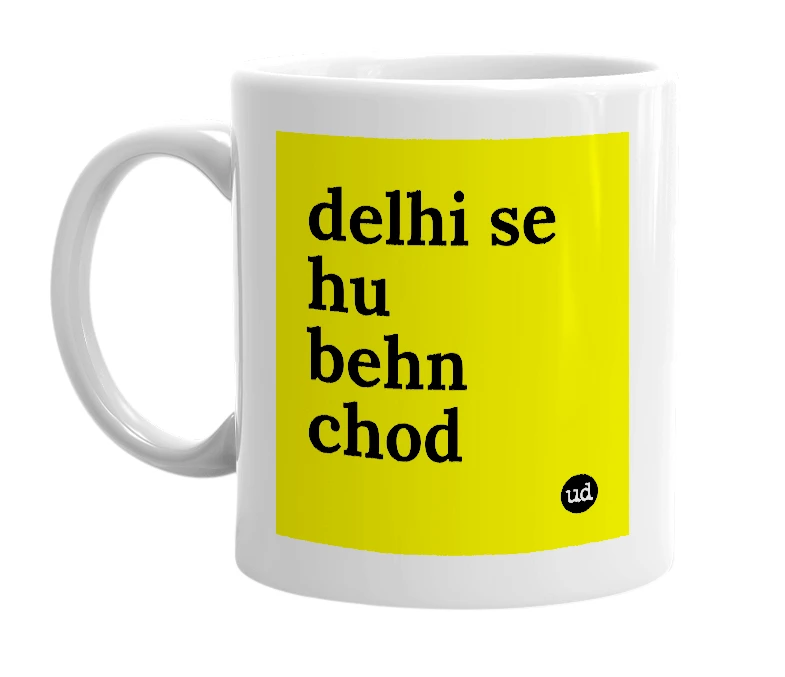 White mug with 'delhi se hu behn chod' in bold black letters