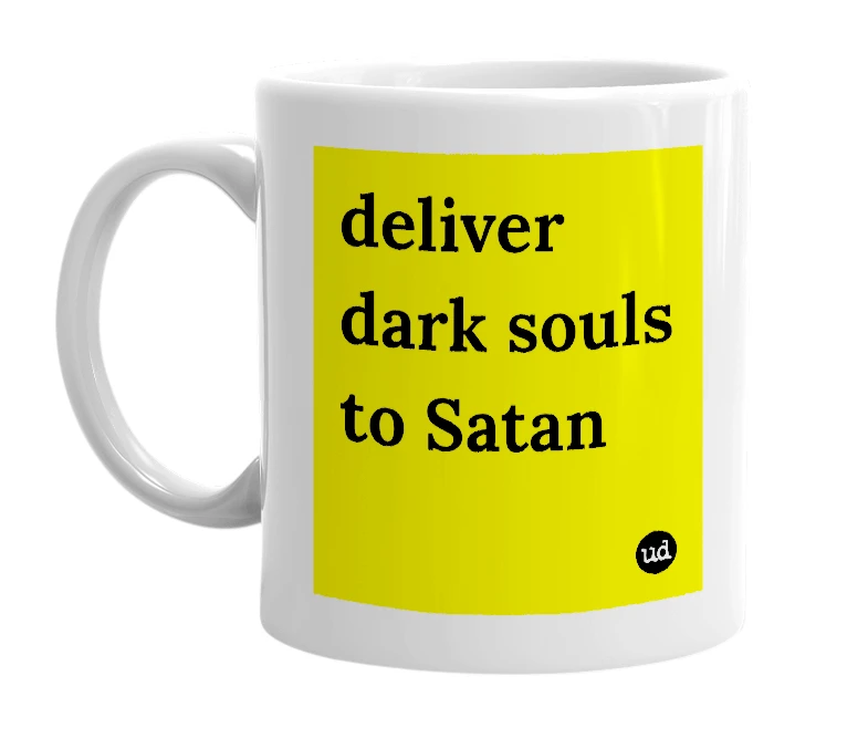 White mug with 'deliver dark souls to Satan' in bold black letters
