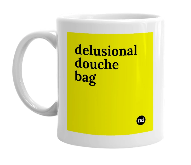 White mug with 'delusional douche bag' in bold black letters