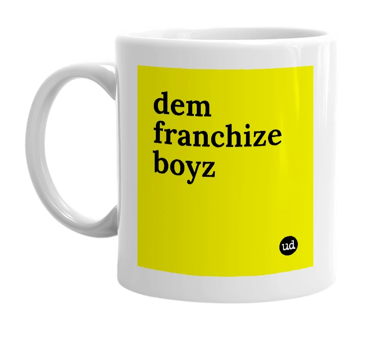 White mug with 'dem franchize boyz' in bold black letters