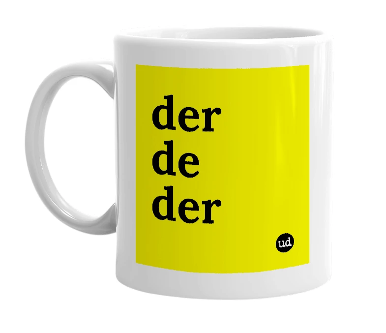 White mug with 'der de der' in bold black letters