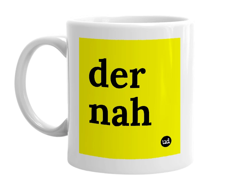 White mug with 'der nah' in bold black letters