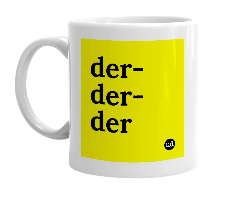 White mug with 'der-der-der' in bold black letters