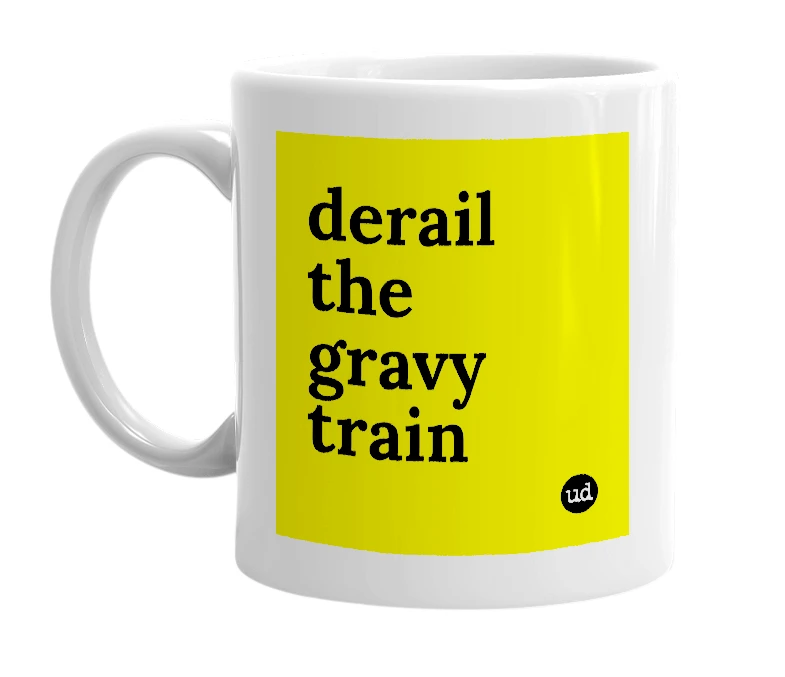 White mug with 'derail the gravy train' in bold black letters