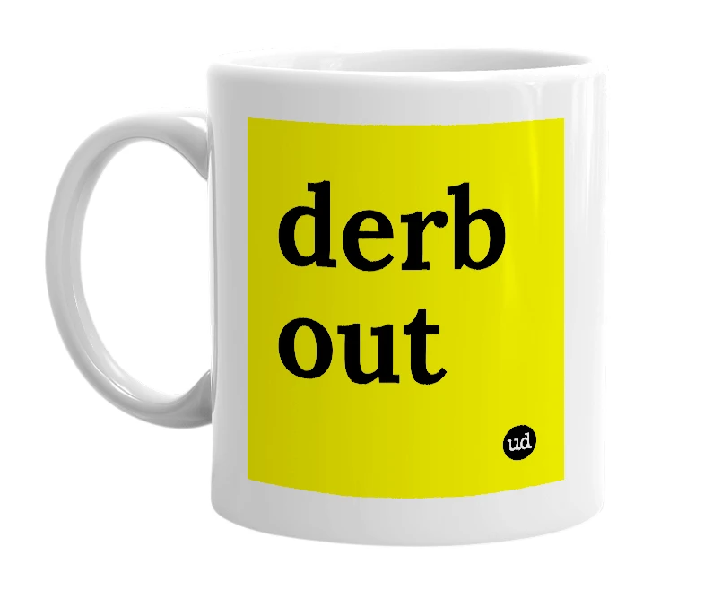 White mug with 'derb out' in bold black letters