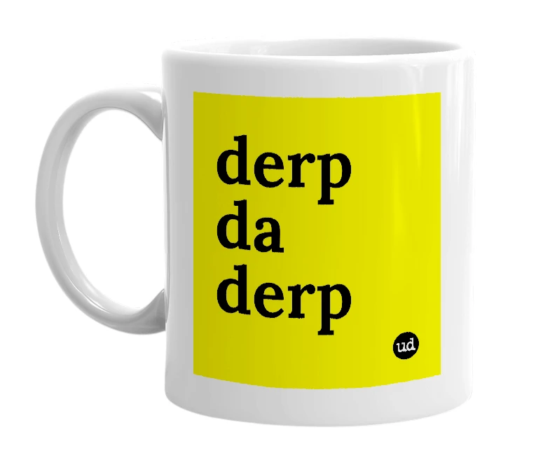 White mug with 'derp da derp' in bold black letters