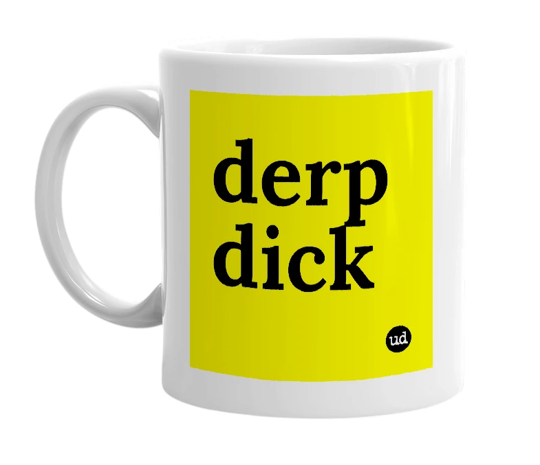 White mug with 'derp dick' in bold black letters