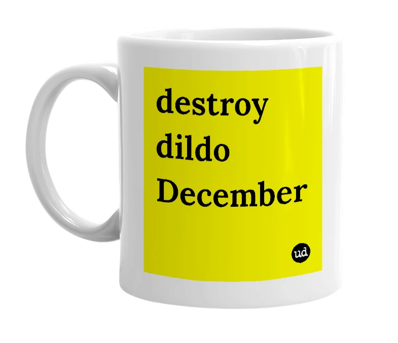 White mug with 'destroy dildo December' in bold black letters