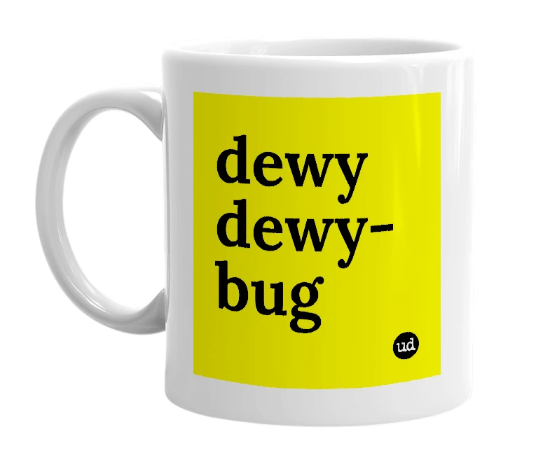 White mug with 'dewy dewy-bug' in bold black letters