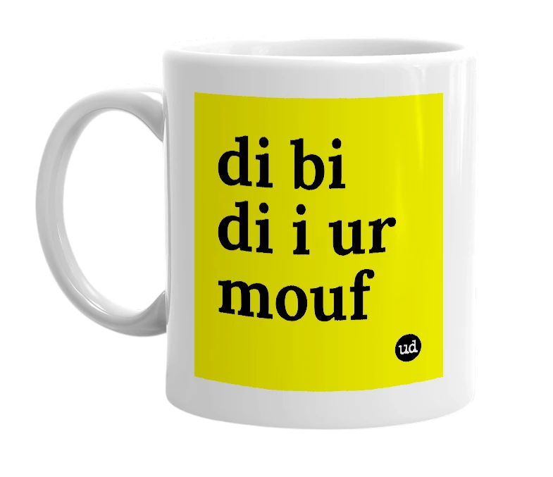 White mug with 'di bi di i ur mouf' in bold black letters