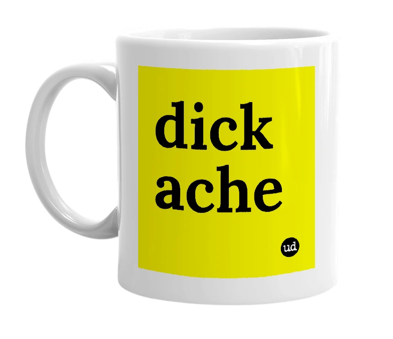 White mug with 'dick ache' in bold black letters