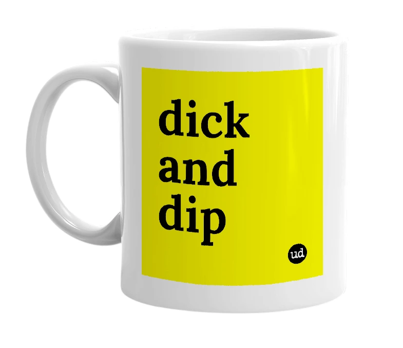 White mug with 'dick and dip' in bold black letters