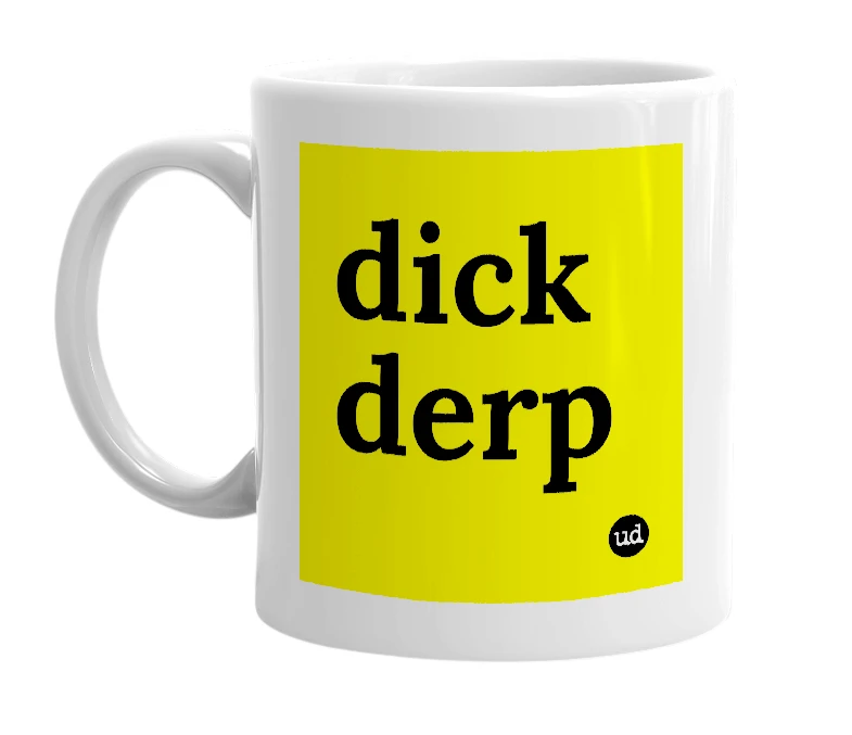 White mug with 'dick derp' in bold black letters
