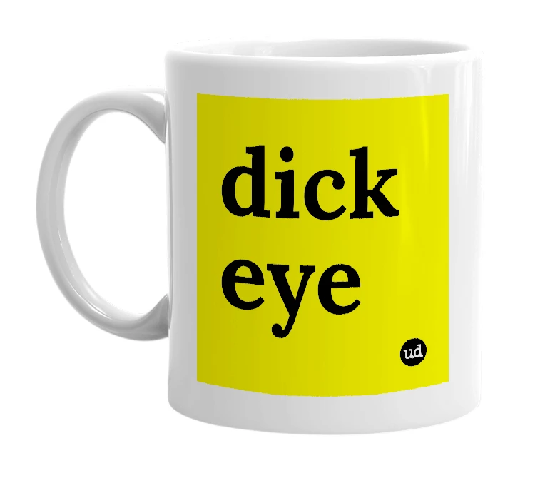 White mug with 'dick eye' in bold black letters