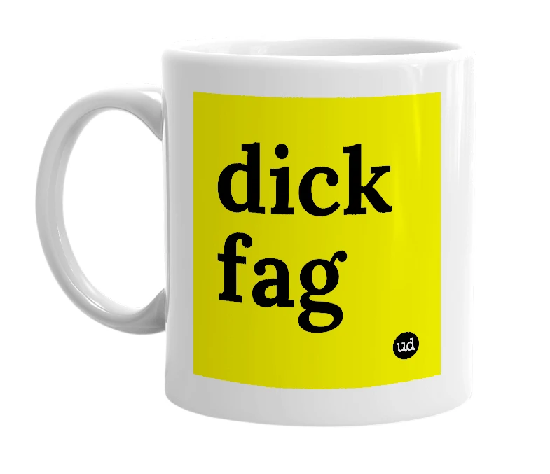 White mug with 'dick fag' in bold black letters