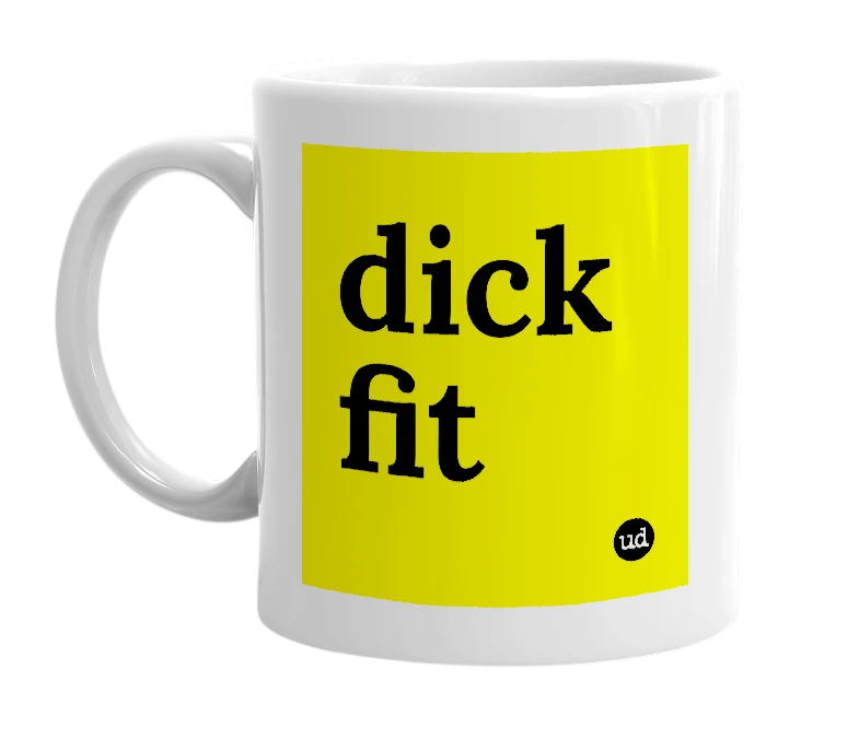 White mug with 'dick fit' in bold black letters