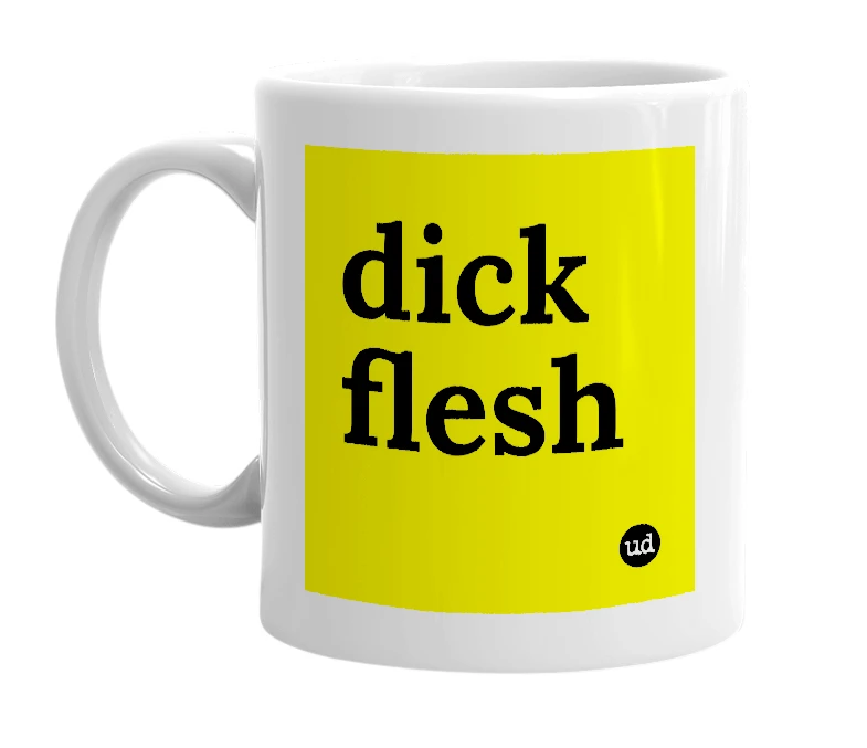 White mug with 'dick flesh' in bold black letters