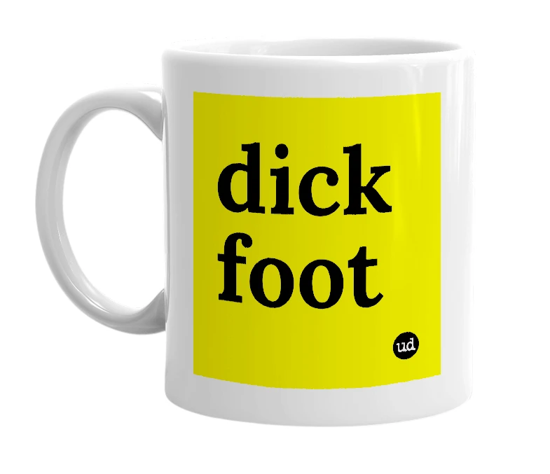 White mug with 'dick foot' in bold black letters