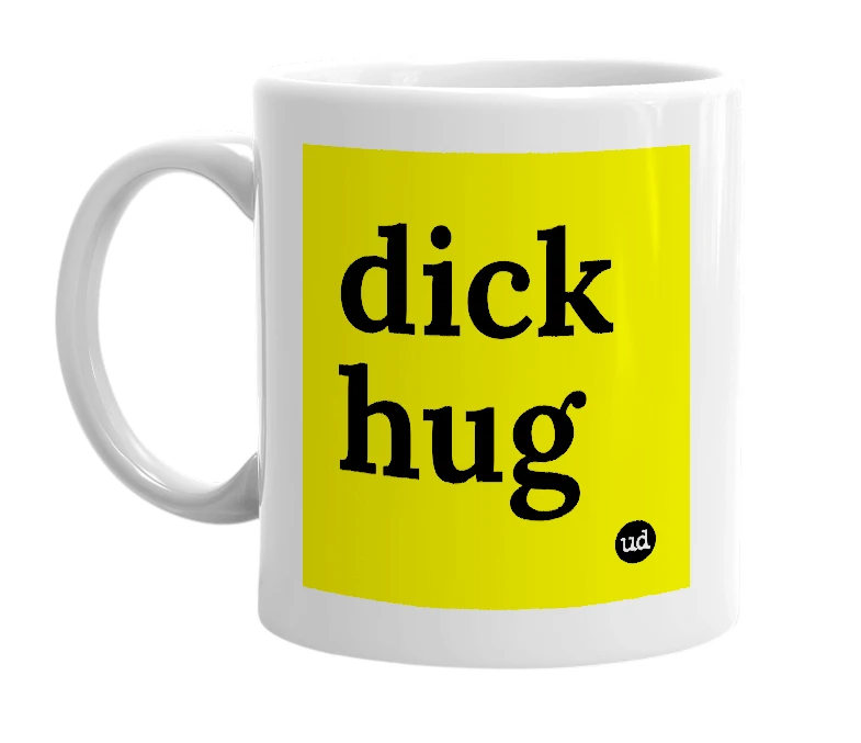 White mug with 'dick hug' in bold black letters