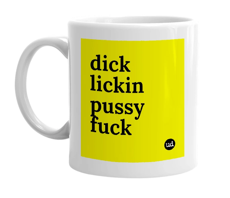 White mug with 'dick lickin pussy fuck' in bold black letters