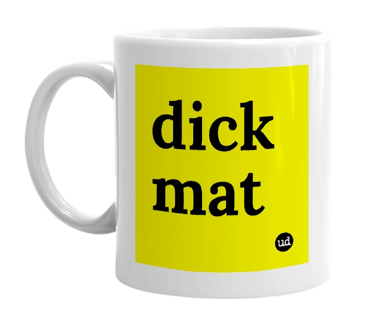 White mug with 'dick mat' in bold black letters