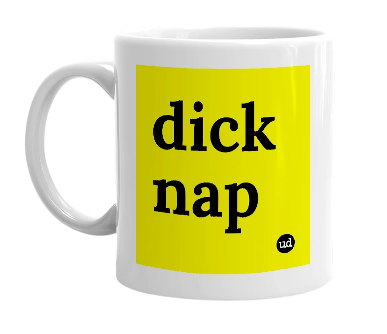 White mug with 'dick nap' in bold black letters