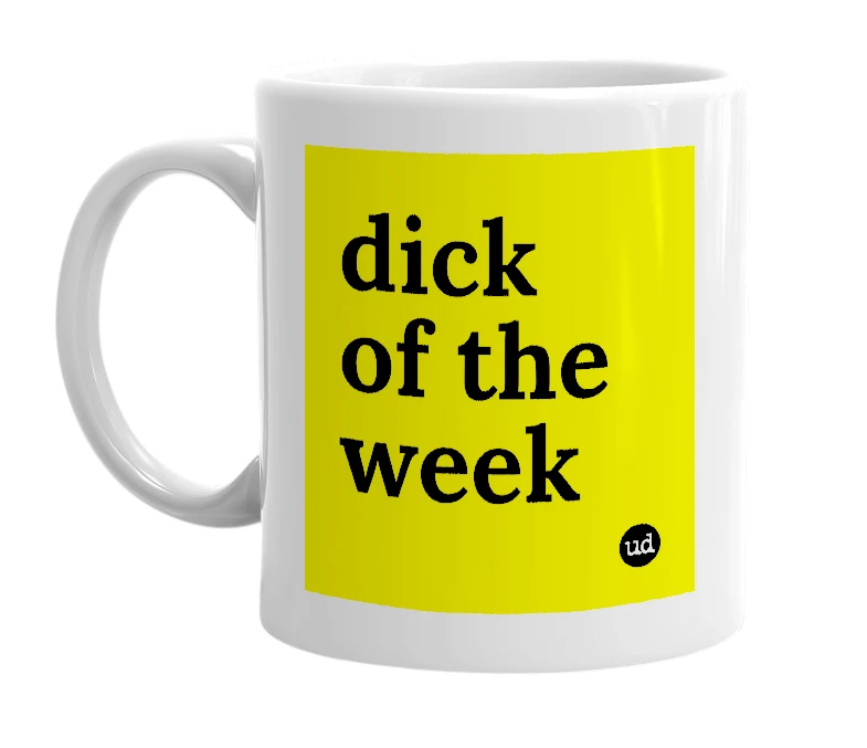 White mug with 'dick of the week' in bold black letters