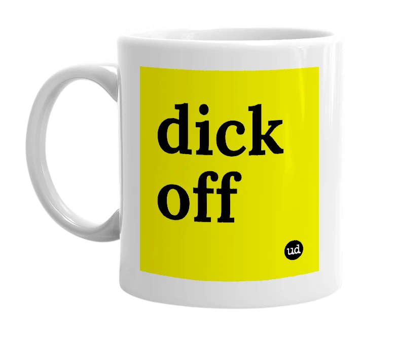 White mug with 'dick off' in bold black letters
