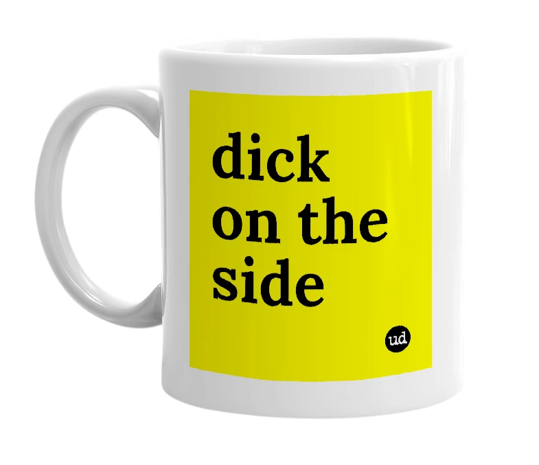 White mug with 'dick on the side' in bold black letters