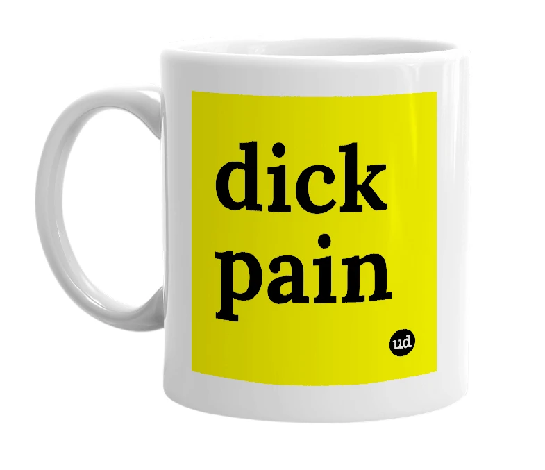 White mug with 'dick pain' in bold black letters