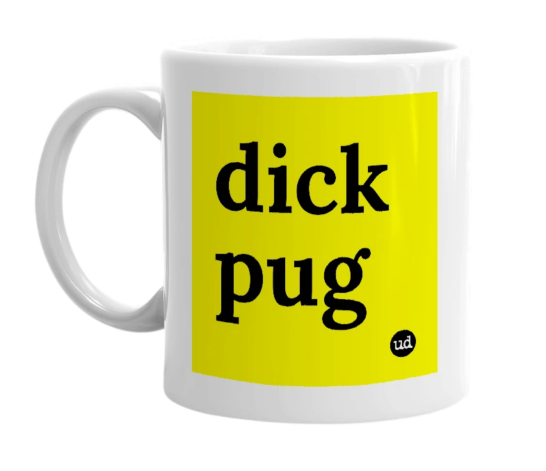 White mug with 'dick pug' in bold black letters