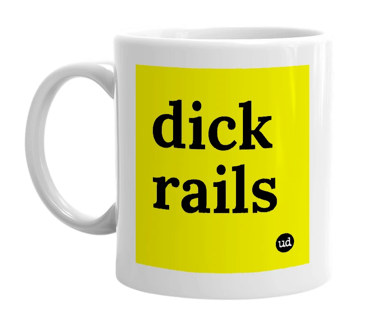 White mug with 'dick rails' in bold black letters