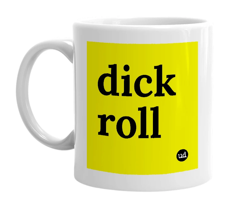 White mug with 'dick roll' in bold black letters