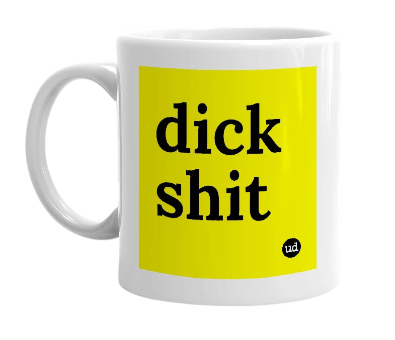White mug with 'dick shit' in bold black letters