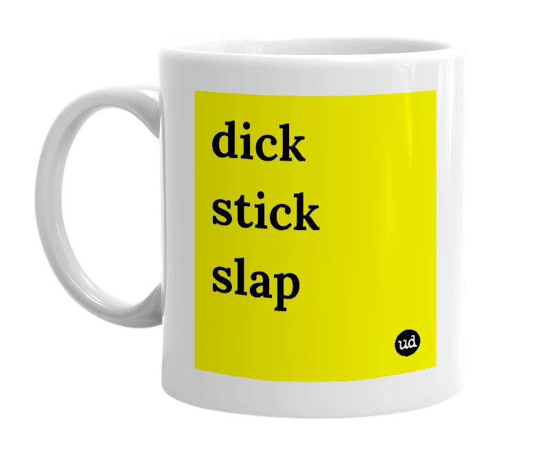 White mug with 'dick stick slap' in bold black letters