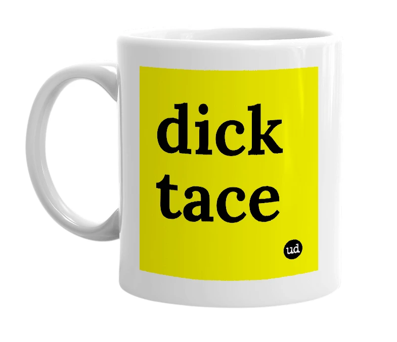 White mug with 'dick tace' in bold black letters