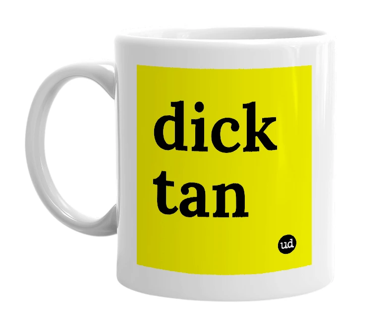 White mug with 'dick tan' in bold black letters