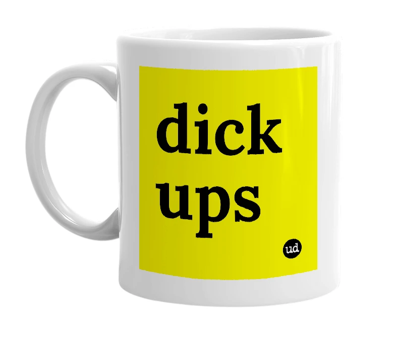 White mug with 'dick ups' in bold black letters